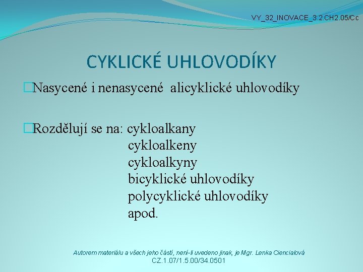 VY_32_INOVACE_3. 2. CH 2. 05/Cc CYKLICKÉ UHLOVODÍKY �Nasycené i nenasycené alicyklické uhlovodíky �Rozdělují se