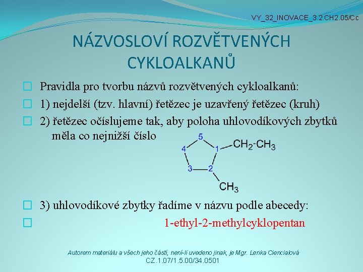 VY_32_INOVACE_3. 2. CH 2. 05/Cc NÁZVOSLOVÍ ROZVĚTVENÝCH CYKLOALKANŮ � Pravidla pro tvorbu názvů rozvětvených