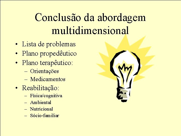 Conclusão da abordagem multidimensional • Lista de problemas • Plano propedêutico • Plano terapêutico: