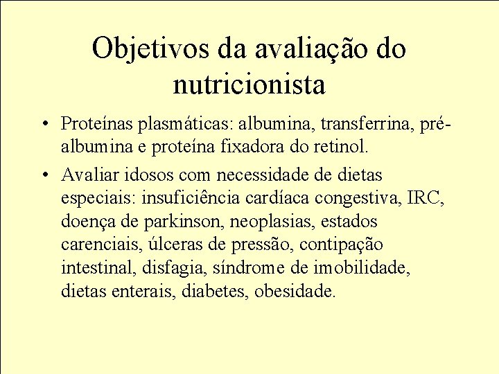 Objetivos da avaliação do nutricionista • Proteínas plasmáticas: albumina, transferrina, préalbumina e proteína fixadora