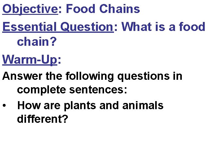 Objective: Food Chains Essential Question: What is a food chain? Warm-Up: Answer the following