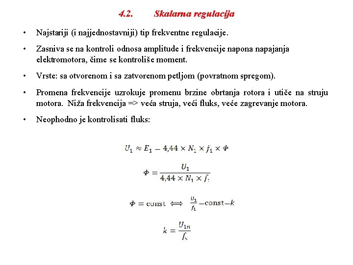 4. 2. Skalarna regulacija • Najstariji (i najjednostavniji) tip frekventne regulacije. • Zasniva se