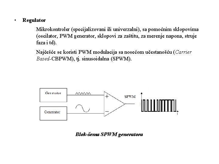 • Regulator Mikrokontroler (specijalizovani ili univerzalni), sa pomoćnim sklopovima (oscilator, PWM generator, sklopovi • Regulator Mikrokontroler (specijalizovani ili univerzalni), sa pomoćnim sklopovima (oscilator, PWM generator, sklopovi