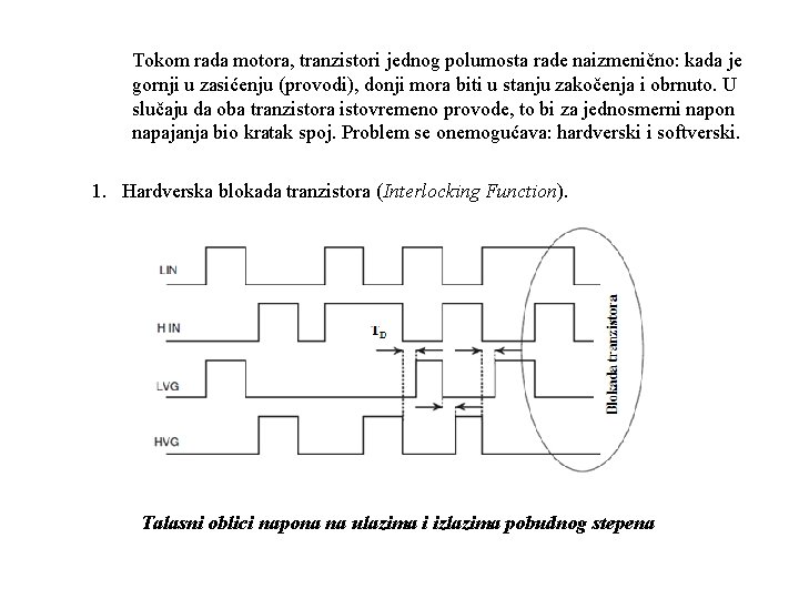 Tokom rada motora, tranzistori jednog polumosta rade naizmenično: kada je gornji u zasićenju (provodi),