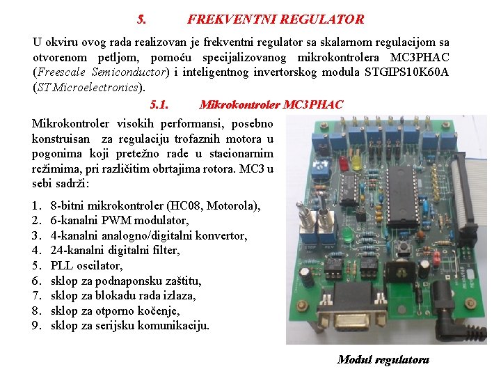 5. FREKVENTNI REGULATOR U okviru ovog rada realizovan je frekventni regulator sa skalarnom regulacijom