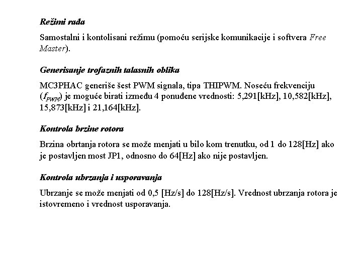 Režimi rada Samostalni i kontolisani režimu (pomoću serijske komunikacije i softvera Free Master). Generisanje