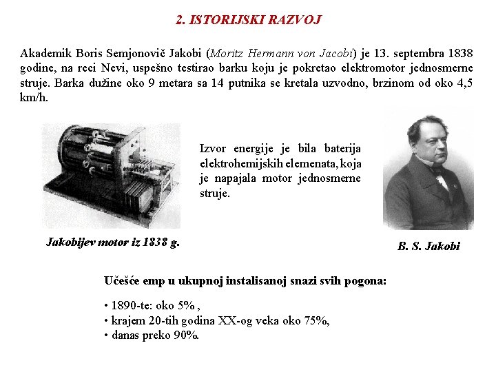 2. ISTORIJSKI RAZVOJ Akademik Boris Semjonovič Jakobi (Moritz Hermann von Jacobi) je 13. septembra