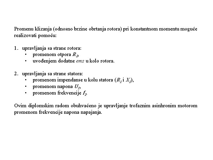 Promenu klizanja (odnosno brzine obrtanja rotora) pri konstantnom momentu moguće realizovati pomoću: 1. upravljanja Promenu klizanja (odnosno brzine obrtanja rotora) pri konstantnom momentu moguće realizovati pomoću: 1. upravljanja