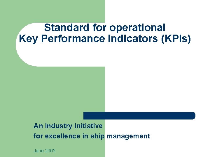 Standard for operational Key Performance Indicators (KPIs) An Industry Initiative for excellence in ship