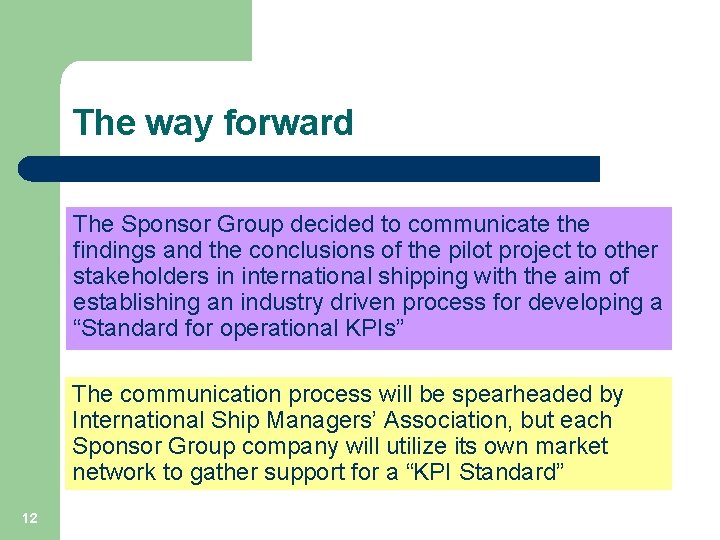 The way forward The Sponsor Group decided to communicate the findings and the conclusions