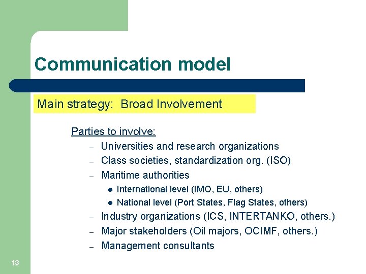 Communication model Main strategy: Broad Involvement Parties to involve: – Universities and research organizations