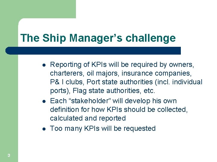 The Ship Manager’s challenge l l l 3 Reporting of KPIs will be required