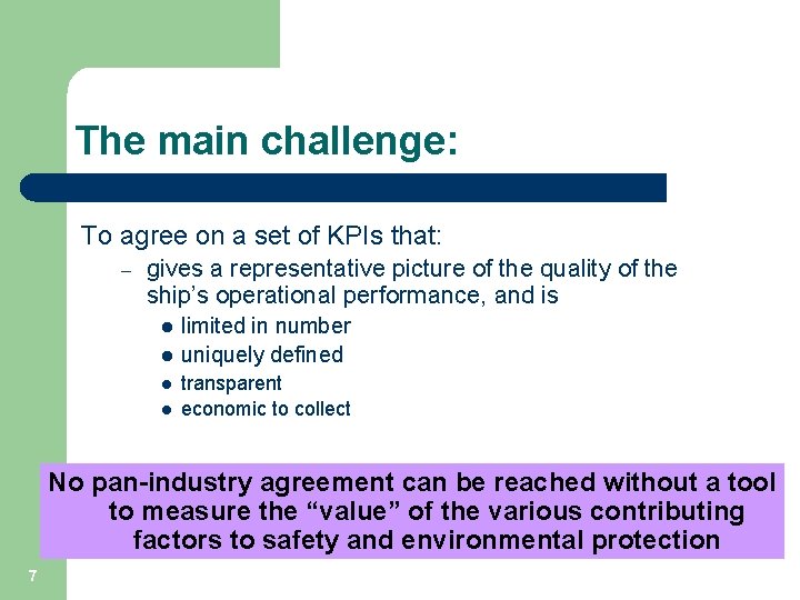 The main challenge: To agree on a set of KPIs that: – gives a