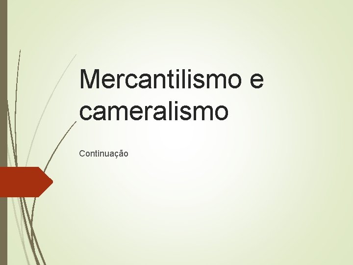 Mercantilismo e cameralismo Continuação 