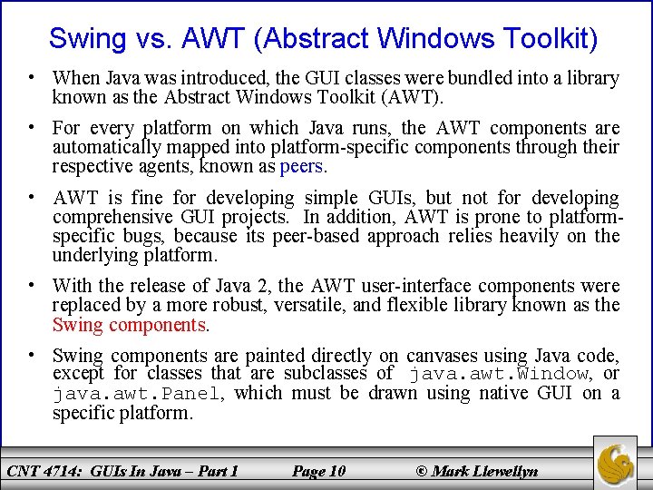 Swing vs. AWT (Abstract Windows Toolkit) • When Java was introduced, the GUI classes