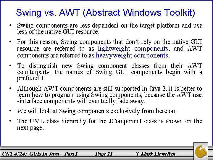 Swing vs. AWT (Abstract Windows Toolkit) • Swing components are less dependent on the