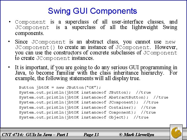 Swing GUI Components • Component is a superclass of all user-interface classes, and JComponent