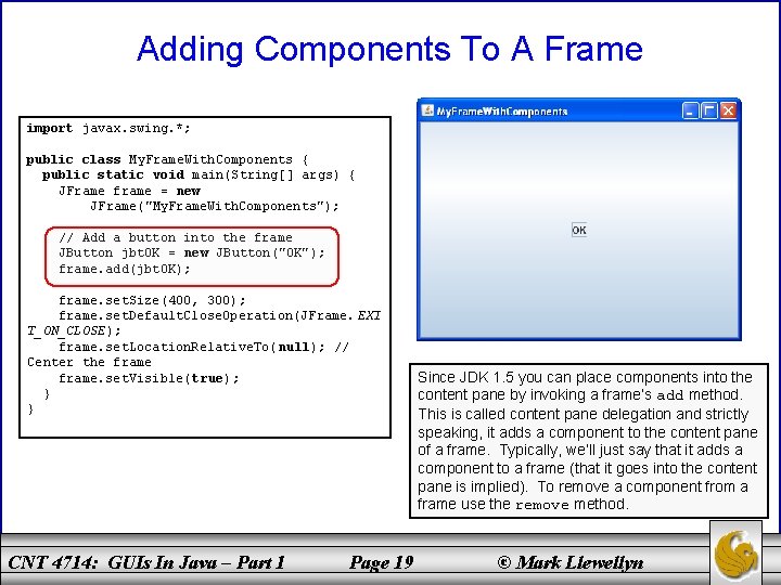 Adding Components To A Frame import javax. swing. *; public class My. Frame. With.