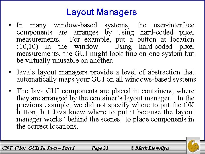 Layout Managers • In many window-based systems, the user-interface components are arranges by using