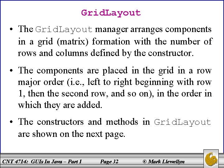 Grid. Layout • The Grid. Layout manager arranges components in a grid (matrix) formation