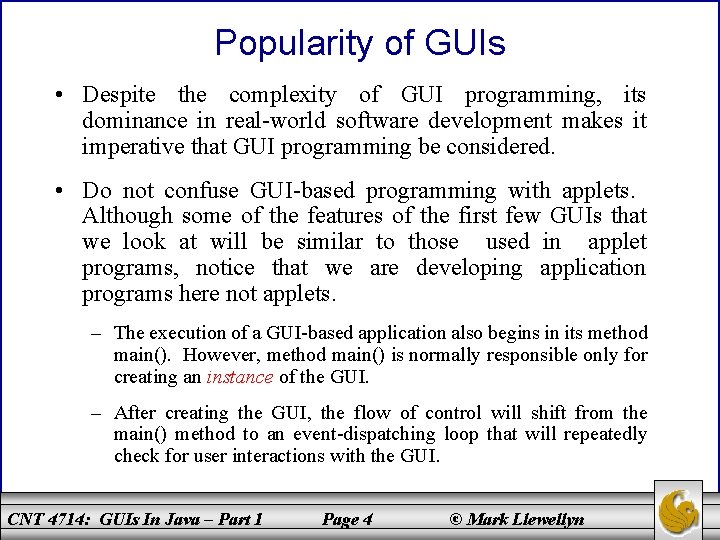 Popularity of GUIs • Despite the complexity of GUI programming, its dominance in real-world