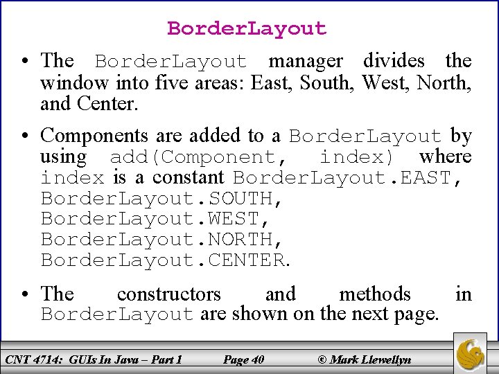 Border. Layout • The Border. Layout manager divides the window into five areas: East,