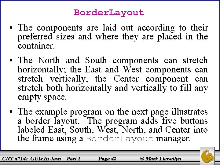 Border. Layout • The components are laid out according to their preferred sizes and