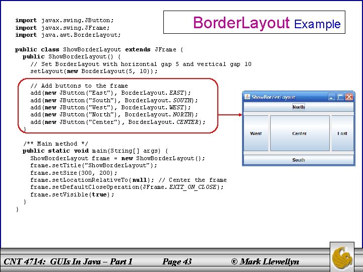 Border. Layout Example import javax. swing. JButton; import javax. swing. JFrame; import java. awt.