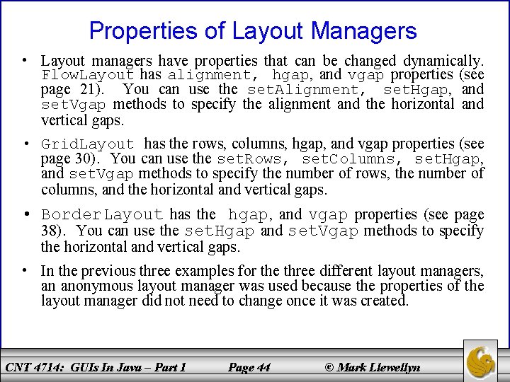 Properties of Layout Managers • Layout managers have properties that can be changed dynamically.