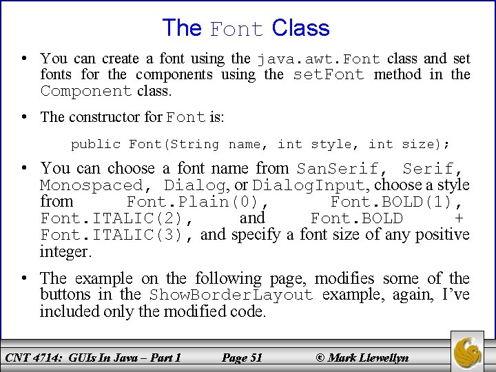 The Font Class • You can create a font using the java. awt. Font