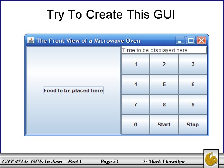 Try To Create This GUI CNT 4714: GUIs In Java – Part 1 Page