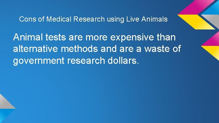 Cons of Medical Research using Live Animals Animal tests are more expensive than alternative