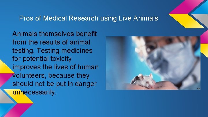 Pros of Medical Research using Live Animals themselves benefit from the results of animal