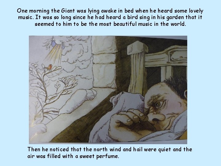 One morning the Giant was lying awake in bed when he heard some lovely