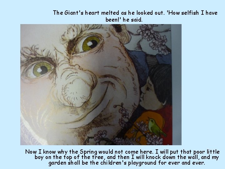 The Giant's heart melted as he looked out. 'How selfish I have been!' he