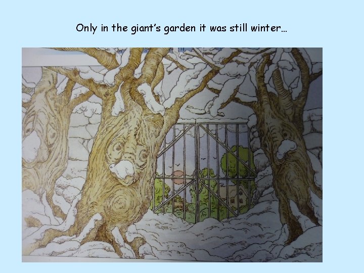 Only in the giant’s garden it was still winter… 