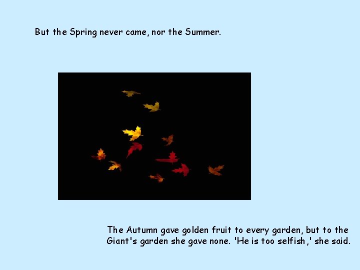 But the Spring never came, nor the Summer. The Autumn gave golden fruit to But the Spring never came, nor the Summer. The Autumn gave golden fruit to