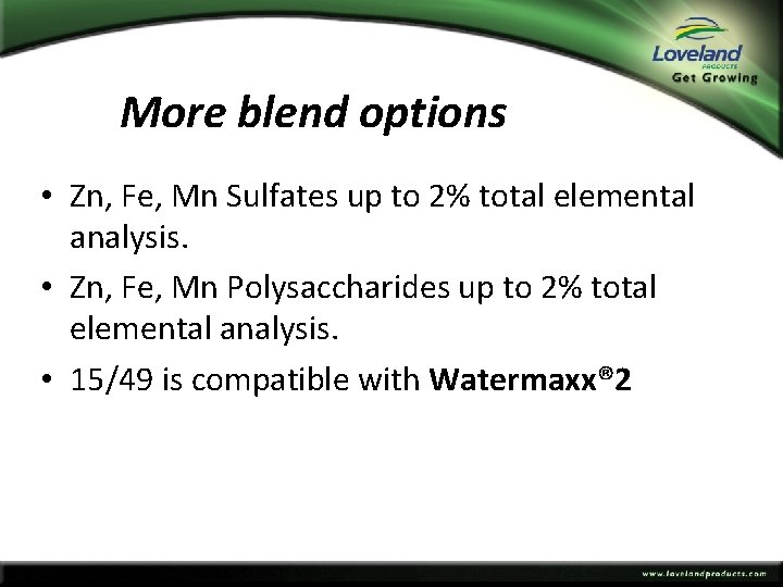 More blend options • Zn, Fe, Mn Sulfates up to 2% total elemental analysis.