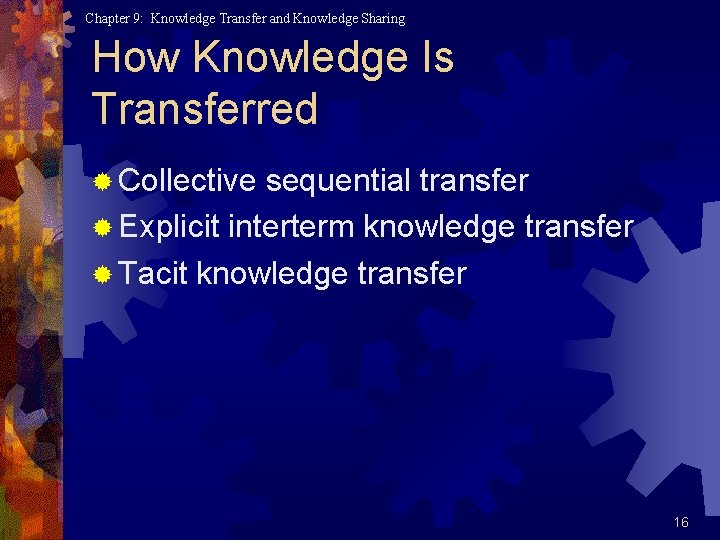 Chapter 9: Knowledge Transfer and Knowledge Sharing How Knowledge Is Transferred ® Collective sequential