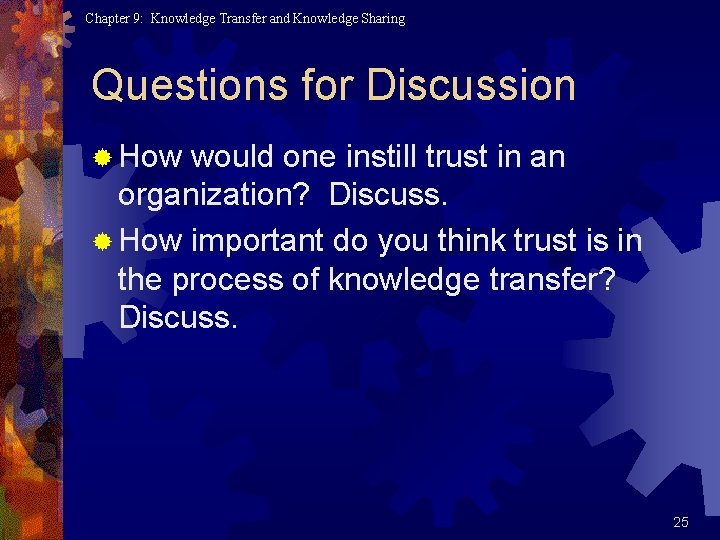 Chapter 9: Knowledge Transfer and Knowledge Sharing Questions for Discussion ® How would one