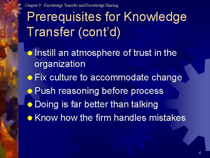 Chapter 9: Knowledge Transfer and Knowledge Sharing Prerequisites for Knowledge Transfer (cont’d) ® Instill