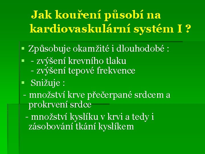 Jak kouření působí na kardiovaskulární systém I ? § Způsobuje okamžité i dlouhodobé :