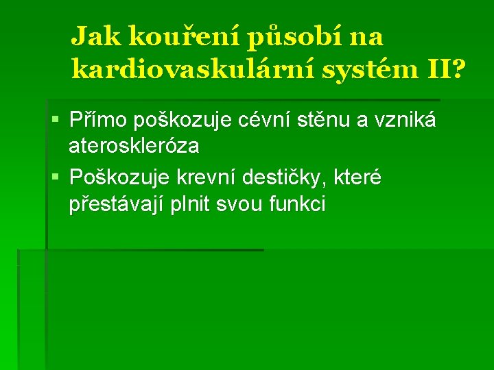 Jak kouření působí na kardiovaskulární systém II? § Přímo poškozuje cévní stěnu a vzniká