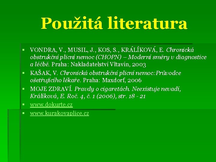 Použitá literatura § VONDRA, V. , MUSIL, J. , KOS, S. , KRÁLÍKOVÁ, E.