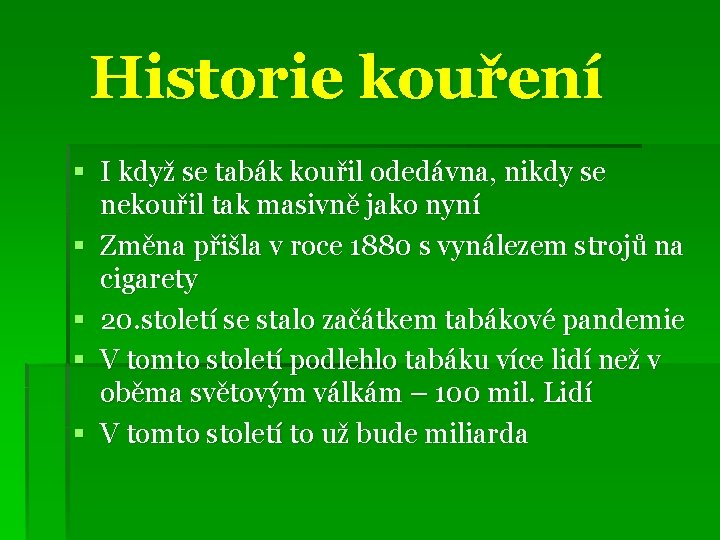 Historie kouření § I když se tabák kouřil odedávna, nikdy se nekouřil tak masivně