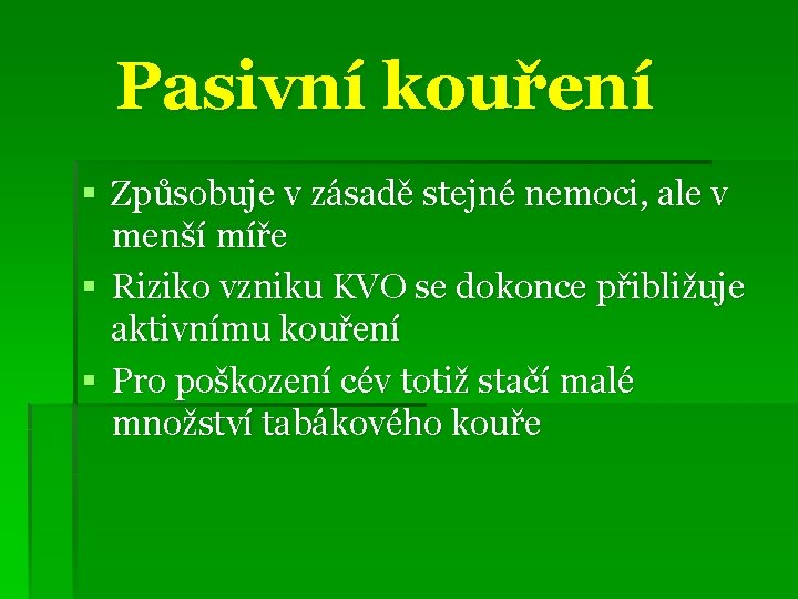 Pasivní kouření § Způsobuje v zásadě stejné nemoci, ale v menší míře § Riziko