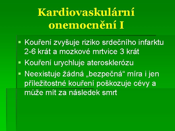 Kardiovaskulární onemocnění I § Kouření zvyšuje riziko srdečního infarktu 2 -6 krát a mozkové