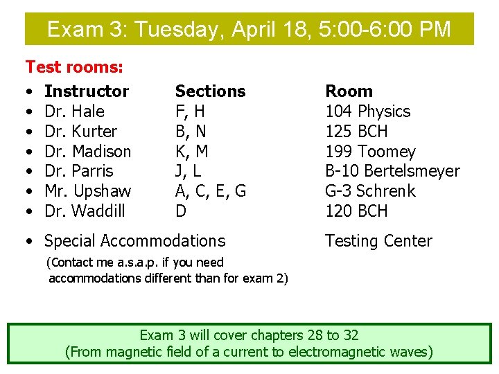 Exam 3: Tuesday, April 18, 5: 00 -6: 00 PM Test rooms: • Instructor