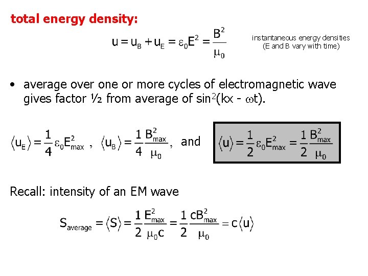 total energy density: instantaneous energy densities (E and B vary with time) • average
