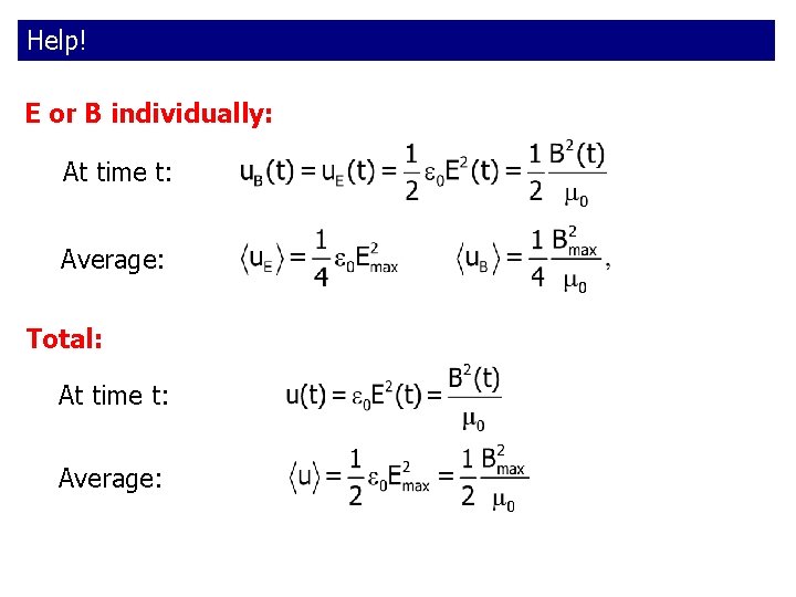 Help! E or B individually: At time t: Average: Total: At time t: Average: